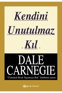 Epsilon Yayınevi Kendini Unutulmaz Kıl - Orjinal Kitap - Dale Carnegie