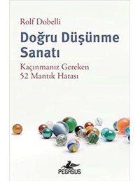 Doğru Düşünme Sanatı - Kaçınmanız Gereken 52 Mantık Hatası - Rolf Dobelli - Pegasus