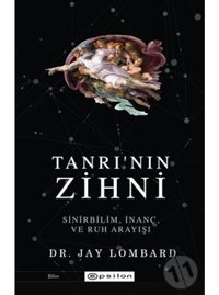 Tanrı'nın Zihni: Sinirbilim İnanç ve Ruh Arayışı - Jay Lombard - Epsilon Yayınevi