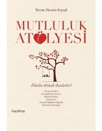 Mutluluk Atölyesi - Nevin Nesrin Soysal - Hayykitap