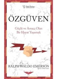 Özgüven - Güçlü ve Amacı Olan Bir Hayat Yaşama - Ralph Waldo Emerson - Sola Unitas
