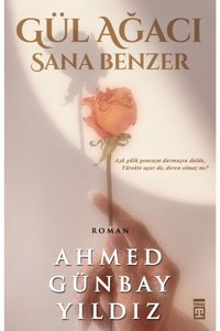Timaş Yayınları Gül Ağacı Sana Benzer -Ahmed günbay yıldız