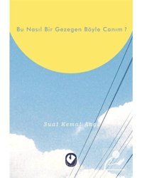 Bu Nasıl Bir Gezegen Böyle Canım? - Suat Kemal Angı - Cem Yayınevi