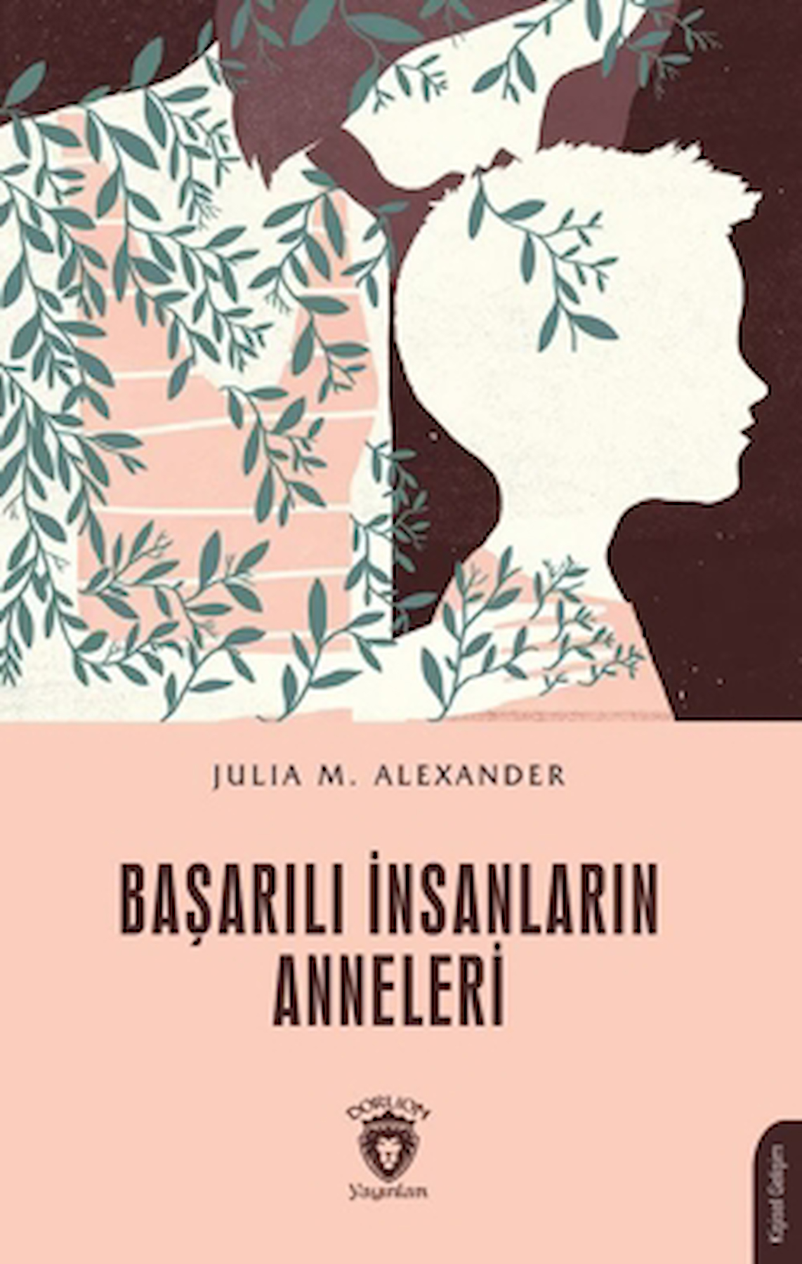 Başarılı İnsanların Anneleri / Julia M. Alexander / Dorlion Yayınları / 9786253744977