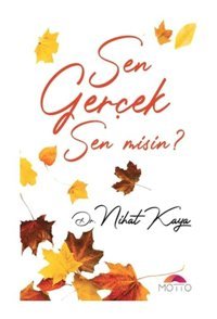 Sen Gerçek Misin? - Nihat Kaya - Motto Yayınları