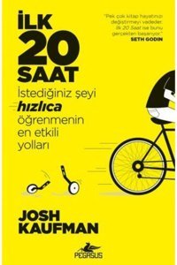 Pegasus Yayınları İlk 20 Saat & Istediğiniz Şeyi Hızlıca Öğrenmenin En Etkili Yolları - Josh Kaufman