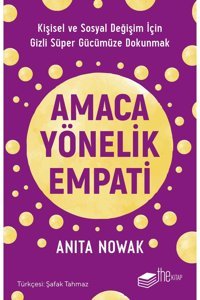 The Kitap Amaca Yönelik Empati: Kişisel Ve Sosyal Değişim Için Gizli Süper Gücümüze Dokunmak/anita Nowak