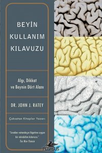 Pegasus Yayınları Beyin Kullanım Kılavuzu: Algı, Dikkat Ve Beynin Dört Alanı - John J. Ratey