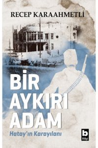 Bilgi Yayınevi Bir Aykırı Adam Hatay ın Karayılanı