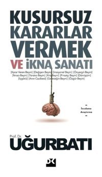 Kusursuz Kararlar Vermek ve İkna Sanatı - Uğur Batı - Doğan Kitap