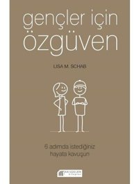 Gençler İçin Özgüven 6 Adımda İstediğiniz Hayata Kavuşun - Lisa M. Schab - Akılçelen Kitaplar