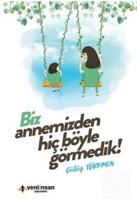 Yeni İnsan Yayınevi Biz Annemizden Hiç Böyle Görmedik // Gülüş Türkmen