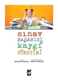 Sınav Başarısı Kaygı Yönetimi - Ahmet Alpaslan - Arı Sanat Yayınevi