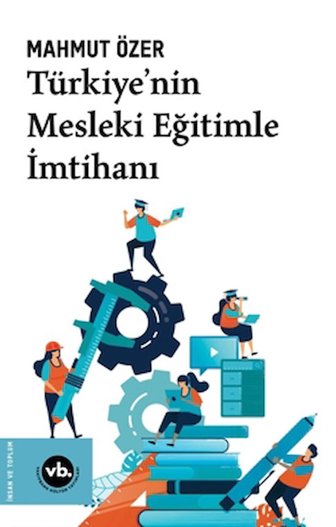 Türkiye’nin Mesleki Eğitimle İmtihanı / Mahmut Özer / Vakıfbank Kültür Yayınları / 9786256385863
