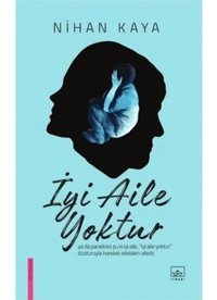 İyi Aile Yoktur - Nihan Kaya - İthaki Yayınları