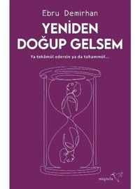 Yeniden Doğup Gelsem - Ebru Demirhan - Müptela Yayınları