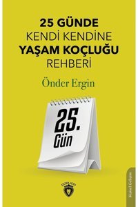 Dorlion Yayınları 25. Gün - 25 Günde Kendi Kendine Yaşam Koçluğu Rehberliği / / 9786254198397