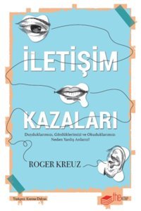 The Kitap İletişim Kazaları - Duyduklarımızı, Gördüklerimizi ve Okuduklarımızı Neden Yanlış Anlarız?
