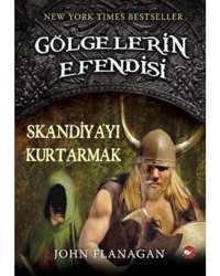 Gölgelerin Efendisi 4 - Skandiya'yı Kurtarmak - John Flanagan - Beyaz Balina Yayınları