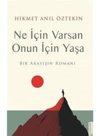 Ne İçin Varsan Onun İçin Yaşa - Bir Arayışın Romanı - Hikmet Anıl Öztekin - Destek Yayınları
