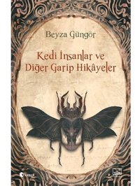 Kedi İnsanlar ve Diğer Garip Hikayeler - Beyza Güngör - İthaki Yayınları