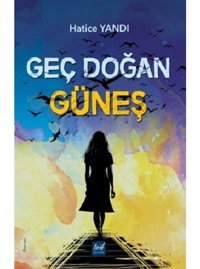 Geç Doğan Güneş - Hatice Yandı - Lirik Yayıncılık