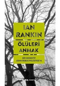 Ölüleri Anmak - Bir Dedektif John Rebus Polisiyesi 16 - Ian Rankin - Alfa Yayıncılık