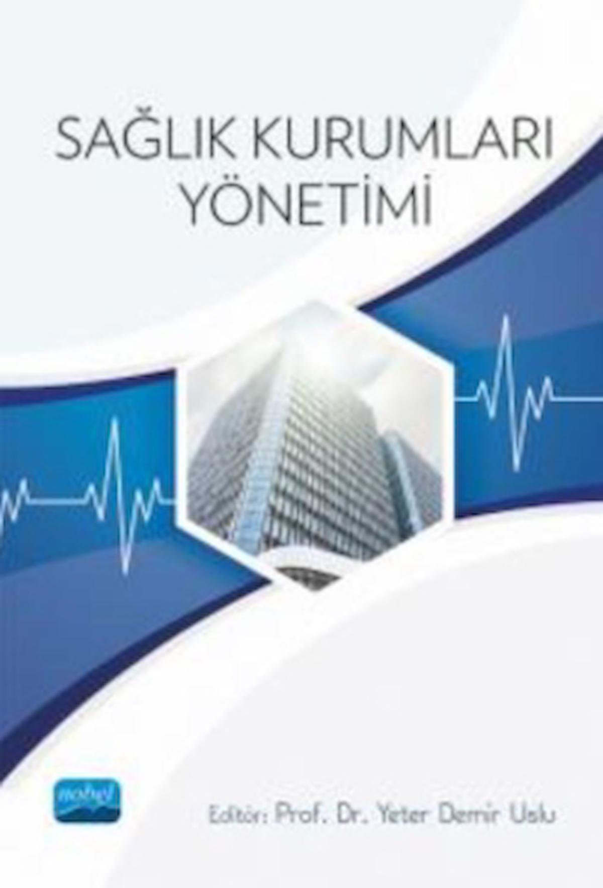 Sağlık Kurumları Yönetimi / Kolektif / Nobel Akademik Yayıncılık / 9786254068744