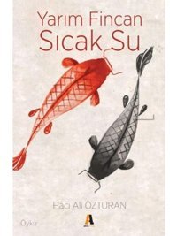 Yarım Fincan Sıcak Su - Hacı Ali Özturan - Akis Kitap