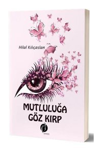 Mutluluğa Göz Kırp - Hilal Kılıçaslan - Herdem Kitap