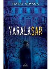 Yaralasar 1 Ciltsiz - Maral Atmaca - Ephesus Yayınları