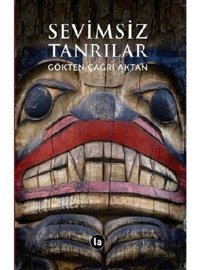 Sevimsiz Tanrılar - Gökten Çağrı Aktan - La Kitap