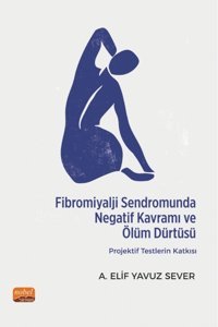 Nobel Bilimsel Eserler Fibromiyalji Sendromunda Negatif Kavramı ve Ölüm Dürtüsü: Projektif Testlerin Katkısı