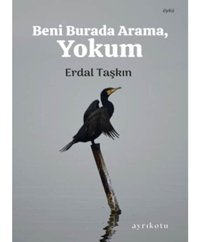 Beni Burada Arama Yokum - Erdal Taşkın - Ayrıkotu Yayınları