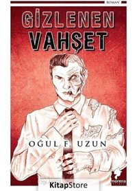 Gizlenen Vahşet - Oğul F. Uzun - Morena Yayınevi
