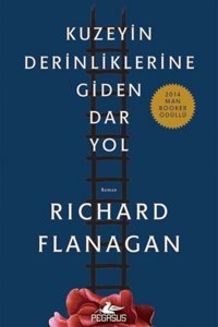 Pegasus Yayınları Kuzeyin Derinliklerine Giden Dar Yol - Richard Flanagan (2014 Man Booker Ödüllü)
