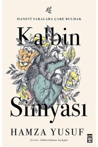 Timaş Yayınları Kalbin Simyası, Hamza Yusuf, Timaş Yayınları, Kalbin Simyası Kitabı, 272 Sayfa