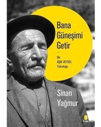 Bana Güneşimi Getir-Bir Aşık Veysel Yolculuğu - Sinan Yağmur - Kapı Yayınları
