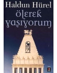 Ölerek Yaşıyorum - Haldun Hürel - Kapı Yayınları