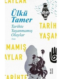 Tarihte Yaşanmamış Olaylar - Ülkü Tamer - Ketebe