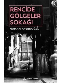Rencide Gölgeler Sokağı - Numan Aydınoğlu - Epsilon Yayınevi
