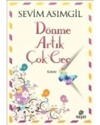 Dönme Artık Çok geç - Sevim Asımgil - Hayat Yayıncılık
