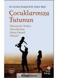 Çocuklarınıza Tutunun-Ebeveynler Neden Akranlardan Daha Önemli Olmalı? - Gabor Mate - Gordon Neufeld - Hep Kitap