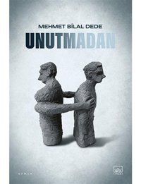 Unutmadan - Mehmet Bilal Dede - İthaki Yayınları