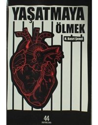 Yaşatmaya Ölmek - Hasan Basri Şenel - 44 Yayınları