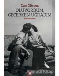 Ölüyordum. Geçerken Uğradım - Can Gürses - Ayrıntı Yayınları