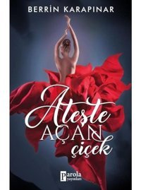 Ateşte Açan Çiçek - Berrin Karapınar - Parola Yayınları