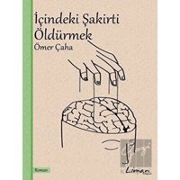 İçindeki Şakirti Öldürmek - Ömer Çaha - Liman Kitapları