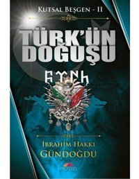 Kutsal Beşgen 2 - Türk'ün Doğuşu - İbrahim Hakkı Gündoğdu - Motto Yayınları