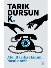Alo Harika Hanım Nasılsınız? - Tarık Dursun K. - İthaki Yayınları